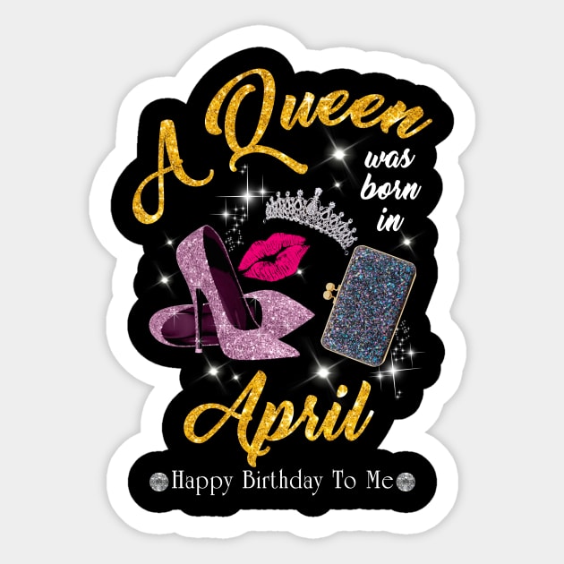 A Queen Was Born In April Sticker by TeeSky